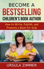 Become A Bestselling Children's Book Author Cover des Buches Become A Bestselling Children's Book Author (ISBN: 9783753477244)