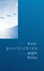Kurzgeschichten gegen Krebs Cover des Buches Kurzgeschichten gegen Krebs (ISBN: 9783753479750)