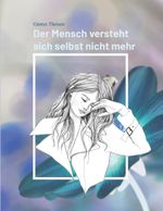 Der Mensch versteht sich selbst nicht mehr Cover des Buches Der Mensch versteht sich selbst nicht mehr (ISBN: 9783753484877)