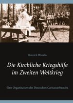 Die Kirchliche Kriegshilfe im Zweiten Weltkrieg Cover des Buches Die Kirchliche Kriegshilfe im Zweiten Weltkrieg (ISBN: 9783753492216)
