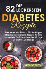 Die 82 leckersten Diabetes Rezepte für Anfänger: Diabetes Kochbuch für Anfänger - 82 leckere zuckerfreie Rezepte für eine zuckerfreie Ernährung inklusive 40 Tage - Zuckerfrei Challenge Cover des Buches Die 82 leckersten Diabetes Rezepte für Anfänger: Diabetes Kochbuch für Anfänger - 82 leckere zuckerfreie Rezepte für eine zuckerfreie Ernährung inklusive 40 Tage - Zuckerfrei Challenge (ISBN: 9783754101056)