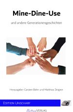 Mine-Dine-Use und andere Generationengeschichten Cover des Buches Mine-Dine-Use und andere Generationengeschichten (ISBN: 9783754107683)