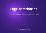Engelbotschaften: Spirituelle Impulse für ein bewusstes Leben Cover des Buches Engelbotschaften: Spirituelle Impulse für ein bewusstes Leben (ISBN: 9783754124116)