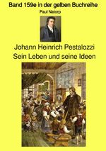 gelbe Buchreihe / Johann Heinrich Pestalozzi – Sein Leben und seine Ideen - Band 159e in der gelben Buchreihe bei Jürgen Ruszkowski Cover des Buches gelbe Buchreihe / Johann Heinrich Pestalozzi – Sein Leben und seine Ideen - Band 159e in der gelben Buchreihe bei Jürgen Ruszkowski (ISBN: 9783754147962)