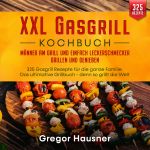 XXL Gasgrill Kochbuch – Männer am Grill und einfach Leckerschmecker grillen und genießen Cover des Buches XXL Gasgrill Kochbuch – Männer am Grill und einfach Leckerschmecker grillen und genießen (ISBN: 9783754153475)