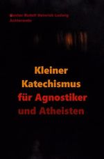Kleiner Katechismus für Agnostiker und Atheisten Cover des Buches Kleiner Katechismus für Agnostiker und Atheisten (ISBN: 9783754161142)