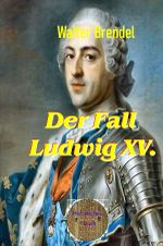 Der Fall Ludwig XV. Cover des Buches Der Fall Ludwig XV. (ISBN: 9783754168752)