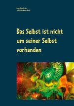 Das Selbst ist nicht um seiner Selbst vorhanden Cover des Buches Das Selbst ist nicht um seiner Selbst vorhanden (ISBN: 9783754306178)