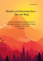 Unterrichtsmodell Blaubär und Nussmäuschen - Der rote Berg Cover des Buches Unterrichtsmodell Blaubär und Nussmäuschen - Der rote Berg (ISBN: 9783754315057)