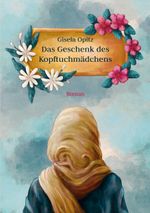Das Geschenk des Kopftuchmädchens Cover des Buches Das Geschenk des Kopftuchmädchens (ISBN: 9783754321614)