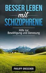 Besser leben mit Schizophrenie: Hilfe zur Bewältigung und Genesung Cover des Buches Besser leben mit Schizophrenie: Hilfe zur Bewältigung und Genesung (ISBN: 9783754329450)