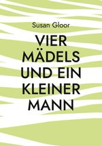 Vier Mädels und ein kleiner Mann Cover des Buches Vier Mädels und ein kleiner Mann (ISBN: 9783754331774)