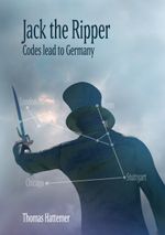 Jack the Ripper - Codes lead to Germany Cover des Buches Jack the Ripper - Codes lead to Germany (ISBN: 9783754336236)