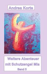 Weitere Abenteuer mit Schutzengel Mia Cover des Buches Weitere Abenteuer mit Schutzengel Mia (ISBN: 9783754336397)