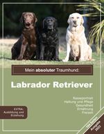 Mein absoluter Traumhund: Labrador Retriever Cover des Buches Mein absoluter Traumhund: Labrador Retriever (ISBN: 9783754341100)