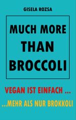 MUCH MORE THAN BROCCOLI Cover des Buches MUCH MORE THAN BROCCOLI (ISBN: 9783754341384)
