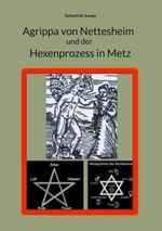 Agrippa von Nettesheim und der Hexenprozess in Metz Cover des Buches Agrippa von Nettesheim und der Hexenprozess in Metz (ISBN: 9783754343296)