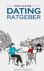 Der kleine Dating Ratgeber Cover des Buches Der kleine Dating Ratgeber (ISBN: 9783754345474)
