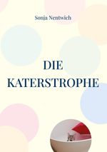Die Katerstrophe Cover des Buches Die Katerstrophe (ISBN: 9783754345597)