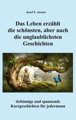 Das Leben erzählt die schönsten, aber auch die unglaublichsten Geschichten Cover des Buches Das Leben erzählt die schönsten, aber auch die unglaublichsten Geschichten (ISBN: 9783754346389)