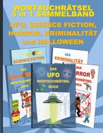 WORTSUCHRÄTSEL 5 in 1 SAMMELBAND UFO, SCIENCE FICTION, HORROR, KRIMINALITÄT und HALLOWEEN Cover des Buches WORTSUCHRÄTSEL 5 in 1 SAMMELBAND UFO, SCIENCE FICTION, HORROR, KRIMINALITÄT und HALLOWEEN (ISBN: 9783754346693)