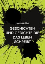 Geschichten und Gedichte die das Leben schreibt Cover des Buches Geschichten und Gedichte die das Leben schreibt (ISBN: 9783754347959)