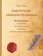 Inspirierende islamische Weisheiten: Mit Weisheiten aus dem Koran, von Mohammed, von Rumi, von den vier großen Kalifen Cover des Buches Inspirierende islamische Weisheiten: Mit Weisheiten aus dem Koran, von Mohammed, von Rumi, von den vier großen Kalifen (ISBN: 9783754352007)