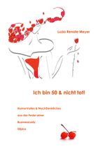 Ich bin 50 & nicht tot! Cover des Buches Ich bin 50 & nicht tot! (ISBN: 9783754378090)