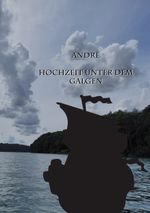 Andrè Hochzeit unter dem Galgen Cover des Buches Andrè Hochzeit unter dem Galgen (ISBN: 9783754379585)
