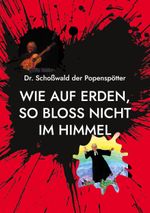 Wie auf Erden, so bloss nicht im Himmel Cover des Buches Wie auf Erden, so bloss nicht im Himmel (ISBN: 9783754379936)