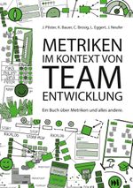 Metriken im Kontext von Teamentwicklung: Ein Buch über Metriken und alles andere Cover des Buches Metriken im Kontext von Teamentwicklung: Ein Buch über Metriken und alles andere (ISBN: 9783754384664)