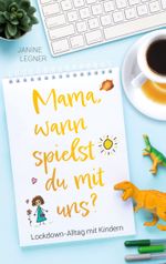 „Mama, wann spielst du mit uns?“ Cover des Buches „Mama, wann spielst du mit uns?“ (ISBN: 9783754393086)