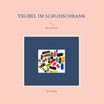 Trubel im Schuhschrank Cover des Buches Trubel im Schuhschrank (ISBN: 9783754395325)