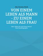 Von einem Leben als Mann - zu einem Leben als Frau Cover des Buches Von einem Leben als Mann - zu einem Leben als Frau (ISBN: 9783754398340)