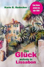 Das Glück wohnte in Lissabon Cover des Buches Das Glück wohnte in Lissabon (ISBN: 9783754625668)