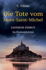 Sandrine Perrot: Die Tote vom Mont-Saint-Michel Cover des Buches Sandrine Perrot: Die Tote vom Mont-Saint-Michel (ISBN: 9783754629239)