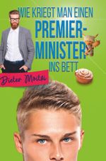 Wie kriegt man einen Premierminister ins Bett Cover des Buches Wie kriegt man einen Premierminister ins Bett (ISBN: 9783754629987)
