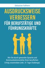Ausdrucksweise verbessern für Berufstätige und Führungskräfte Cover des Buches Ausdrucksweise verbessern für Berufstätige und Führungskräfte (ISBN: 9783754635018)