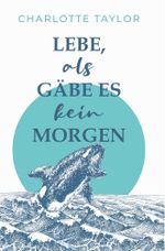 Lebe, als gäbe es kein Morgen Cover des Buches Lebe, als gäbe es kein Morgen (ISBN: 9783754644102)