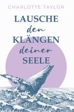 Lausche den Klängen deiner Seele Cover des Buches Lausche den Klängen deiner Seele (ISBN: 9783754644119)