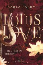Lotus Love: ... in unseren Herzen Cover des Buches Lotus Love: ... in unseren Herzen (ISBN: 9783754652831)
