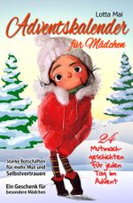 Adventskalender für Mädchen – 24 Mutmachgeschichten für jeden Tag im Advent: Starke Botschaften für mehr Mut und Selbstvertrauen - Ein Geschenk für besondere Mädchen Cover des Buches Adventskalender für Mädchen – 24 Mutmachgeschichten für jeden Tag im Advent: Starke Botschaften für mehr Mut und Selbstvertrauen - Ein Geschenk für besondere Mädchen (ISBN: 9783754671788)