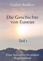Die Geschichte von Euseus - Teil 1 Cover des Buches Die Geschichte von Euseus - Teil 1 (ISBN: 9783754673041)