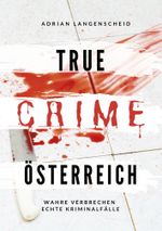 True Crime Österreich Cover des Buches True Crime Österreich (ISBN: 9783754689561)
