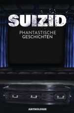 Suizid - Phantastische Geschichten Cover des Buches Suizid - Phantastische Geschichten (ISBN: 9783754927564)