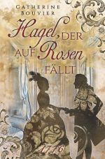 Hagel, der auf Rosen fällt Cover des Buches Hagel, der auf Rosen fällt (ISBN: 9783754928028)