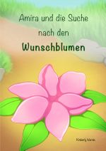 Amira und die Suche nach den Wunschblumen Cover des Buches Amira und die Suche nach den Wunschblumen (ISBN: 9783754958070)