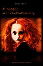 Mirabella-Reihe / Mirabella und die Götterdämmerung Cover des Buches Mirabella-Reihe / Mirabella und die Götterdämmerung (ISBN: 9783754958193)