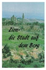 Zion-die Stadt auf dem Berg Cover des Buches Zion-die Stadt auf dem Berg (ISBN: 9783754967508)