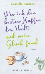 Wie ich den besten Kaffee der Welt und mein Glück fand Cover des Buches Wie ich den besten Kaffee der Welt und mein Glück fand (ISBN: 9783755600305)
